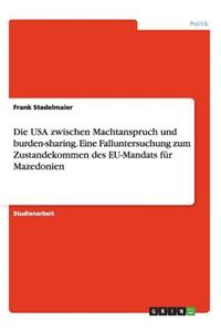 USA zwischen Machtanspruch und burden-sharing. Eine Falluntersuchung zum Zustandekommen des EU-Mandats für Mazedonien