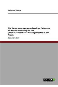 Versorgung demenzerkrankter Patienten als Herausforderung für das (Akut-)Krankenhaus