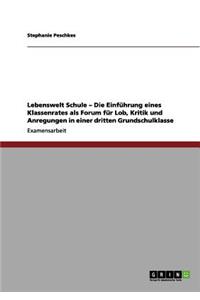 Lebenswelt Schule - Die Einführung eines Klassenrates als Forum für Lob, Kritik und Anregungen in einer dritten Grundschulklasse