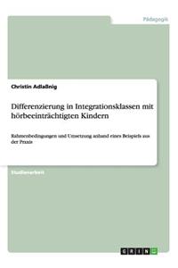 Differenzierung in Integrationsklassen mit hörbeeinträchtigten Kindern: Rahmenbedingungen und Umsetzung anhand eines Beispiels aus der Praxis