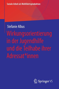 Wirkungsorientierung in Der Jugendhilfe Und Die Teilhabe Ihrer Adressat*innen