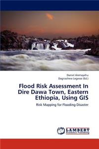 Flood Risk Assessment in Dire Dawa Town, Eastern Ethiopia, Using GIS