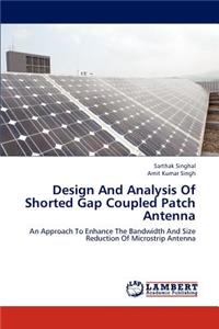 Design and Analysis of Shorted Gap Coupled Patch Antenna