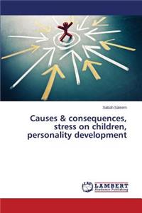 Causes & consequences, stress on children, personality development