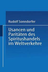 Usancen und Paritäten des Spiritushandels im Weltverkehre