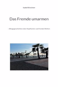 Das Fremde umarmen