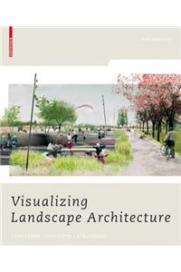 Visualizing Landscape Architecture: Functions/ Concepts/ Strategies