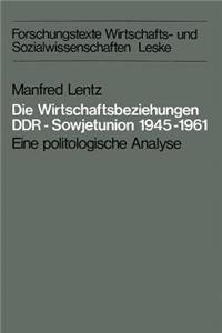Die Wirtschaftsbeziehungen DDR -- Sowjetunion 1945-1961
