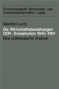 Die Wirtschaftsbeziehungen Ddr -- Sowjetunion 1945-1961