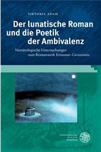 Lunatische Roman Und Die Poetik Der Ambivalenz: Narratologische Untersuchungen Zum Romanwerk Ermanno Cavazzonis