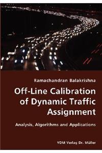 Off-Line Calibration of Dynamic Traffic Assignment- Analysis, Algorithms and Applications