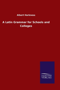 A Latin Grammar for Schools and Colleges