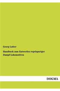 Handbuch zum Entwerfen regelspuriger Dampf-Lokomotiven