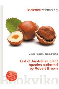 List of Australian Plant Species Authored by Robert Brown