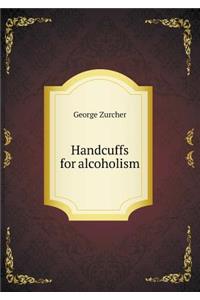 Handcuffs for Alcoholism