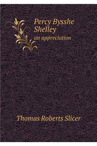 Percy Bysshe Shelley an Appreciation