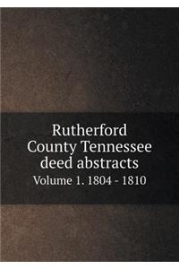 Rutherford County Tennessee Deed Abstracts Volume 1. 1804 - 1810