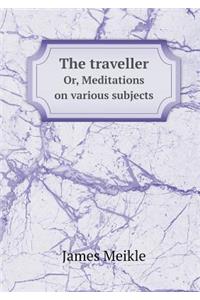 The Traveller Or, Meditations on Various Subjects