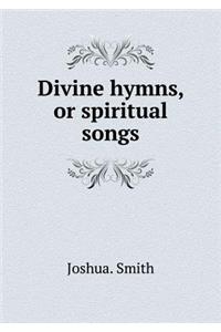 Divine hymns, or spiritual songs