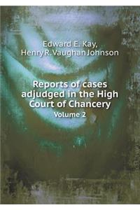 Reports of cases adjudged in the High Court of Chancery Volume 2