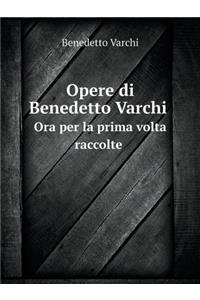 Opere Di Benedetto Varchi Ora Per La Prima VOLTA Raccolte