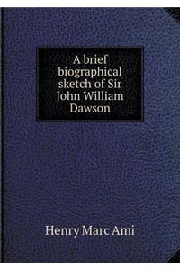 A brief biographical sketch of Sir John William Dawson