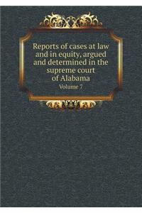 Reports of Cases at Law and in Equity, Argued and Determined in the Supreme Court of Alabama Volume 7