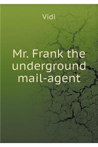 Mr. Frank the underground mail-agent