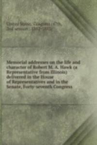 Memorial addresses on the life and character of Robert M. A. Hawk (a Representative from Illinois) delivered in the House of Representatives and in the Senate, Forty-seventh Congress