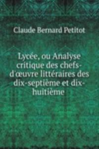 Lycee, ou Analyse critique des chefs-d'Å“uvre litteraires des dix-septieme et dix-huitieme .