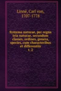 Systema naturae, per regna tria naturae, secundum classes, ordines, genera, species, cum characteribus et differentiis