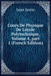 Cours De Physique De L'ecole Polytechnique, Volume 4, part 1 (French Edition)