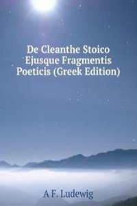 De Cleanthe Stoico Ejusque Fragmentis Poeticis (Greek Edition)
