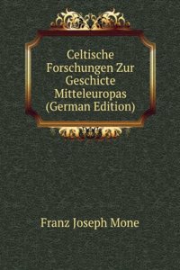 Celtische Forschungen Zur Geschicte Mitteleuropas (German Edition)
