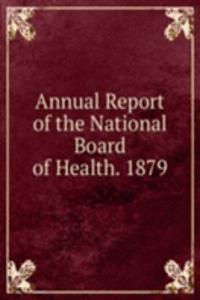 Annual Report of the National Board of Health. 1879