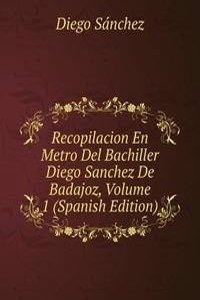 Recopilacion En Metro Del Bachiller Diego Sanchez De Badajoz, Volume 1 (Spanish Edition)
