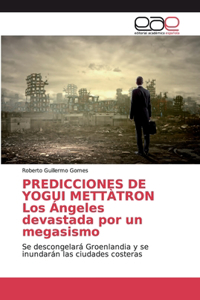 PREDICCIONES DE YOGUI METTÀTRON Los Ángeles devastada por un megasismo