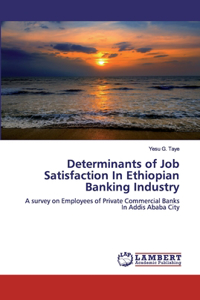 Determinants of Job Satisfaction In Ethiopian Banking Industry