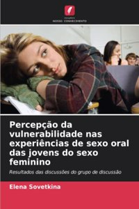 Percepção da vulnerabilidade nas experiências de sexo oral das jovens do sexo feminino