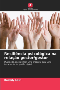 Resiliência psicológica na relação gestor/gestor