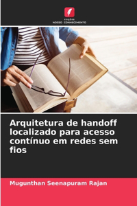 Arquitetura de handoff localizado para acesso contínuo em redes sem fios