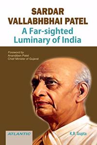 Sardar Vallabhbhai Patel A Far-Sighted Luminary Of India