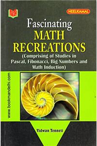 Fascinating Math Recreations ( Comprising Of Studies In Pascal,Fibonacci, Big Numbers And Math Induction