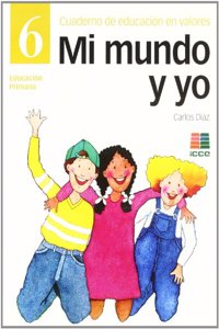 Mi mundo y yo, educacion en valores 6, Educacion Primaria. Cuaderno (Spanish Edition)