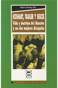 Eckhart, Tauler, Seuze: Vida y Doctrina del Maestro y Su DOS Mejores Discipulos: Vida y doctrina del Maestro y de su dos mejores Discipulos