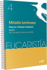 Mirada luminosa (Eucaristia no 4/2024): Pascua y tiempo ordinario. Ciclo B / 7 de abril al 2 de junio