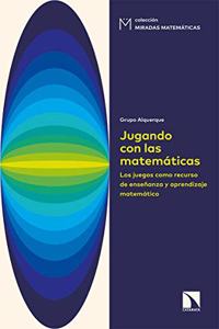 Jugando con las matematicas: Los juegos como recurso de ensenanza y aprendizaje matematico