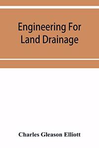 Engineering for land drainage; a manual for the reclamation of lands injured by water