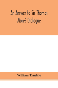 answer to Sir Thomas More's Dialogue, The supper of the Lord, after the true meaning of John VI. and 1 Cor. XI., and Wm. Tracy's Testament expounded