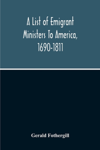 List Of Emigrant Ministers To America, 1690-1811